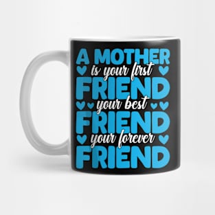 A Mother Is Your First, Best and Forever Friend Mother's Day Mug